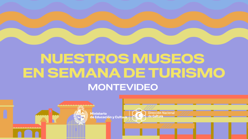 Semana de Turismo: arte, historia y patrimonio en Montevideo